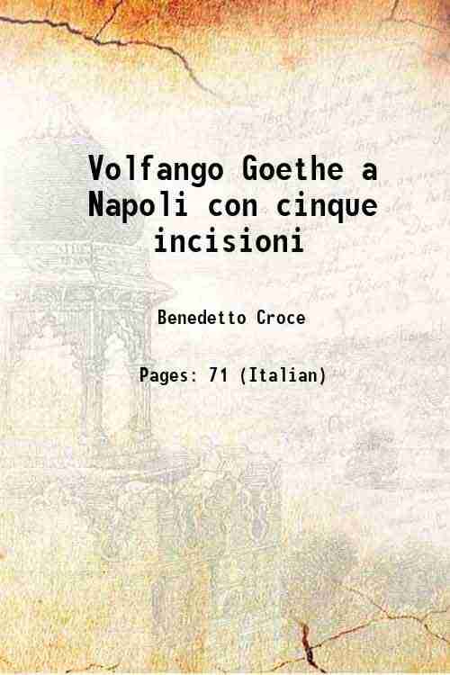     			Volfango Goethe a Napoli aneddoti e ritratti con cinque incisioni 1903