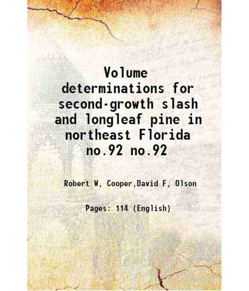Volume determinations for second-growth slash and longleaf pine in northeast Florida Volume no.92 1958 Volume determinations for second-growth slash and longleaf pine in northeast Florida Volume no.92 1958