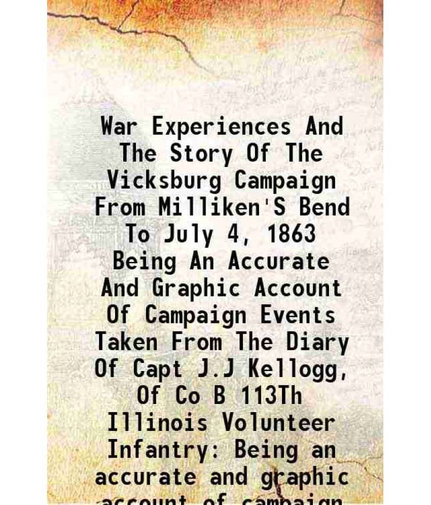 War Experiences And The Story Of The Vicksburg Campaign From Milliken'S Bend" To July 4, 1863 Volume 2 1913 War Experiences And The Story Of The Vicksburg Campaign From Milliken'S Bend" To July 4, 1863 Volume 2 1913