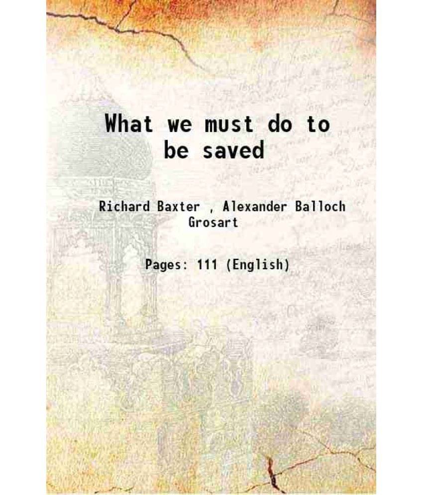 What we must do to be saved 1868 What we must do to be saved 1868