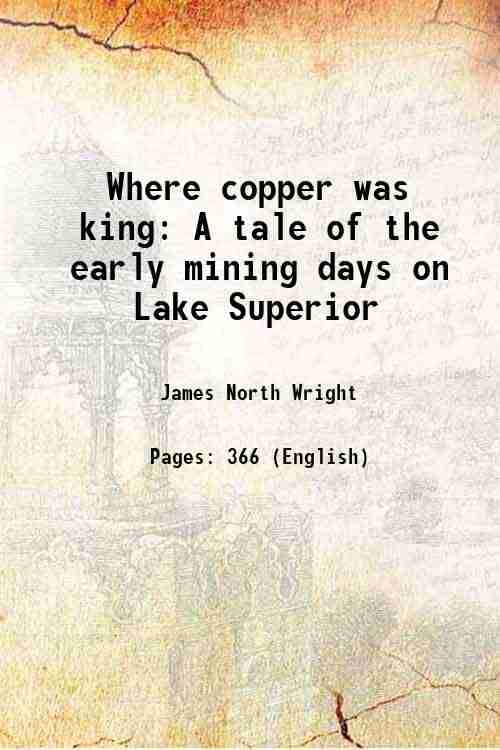     			Where copper was king A tale of the early mining days on Lake Superior 1905
