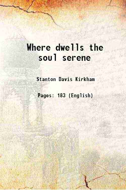     			Where dwells the soul serene 1907