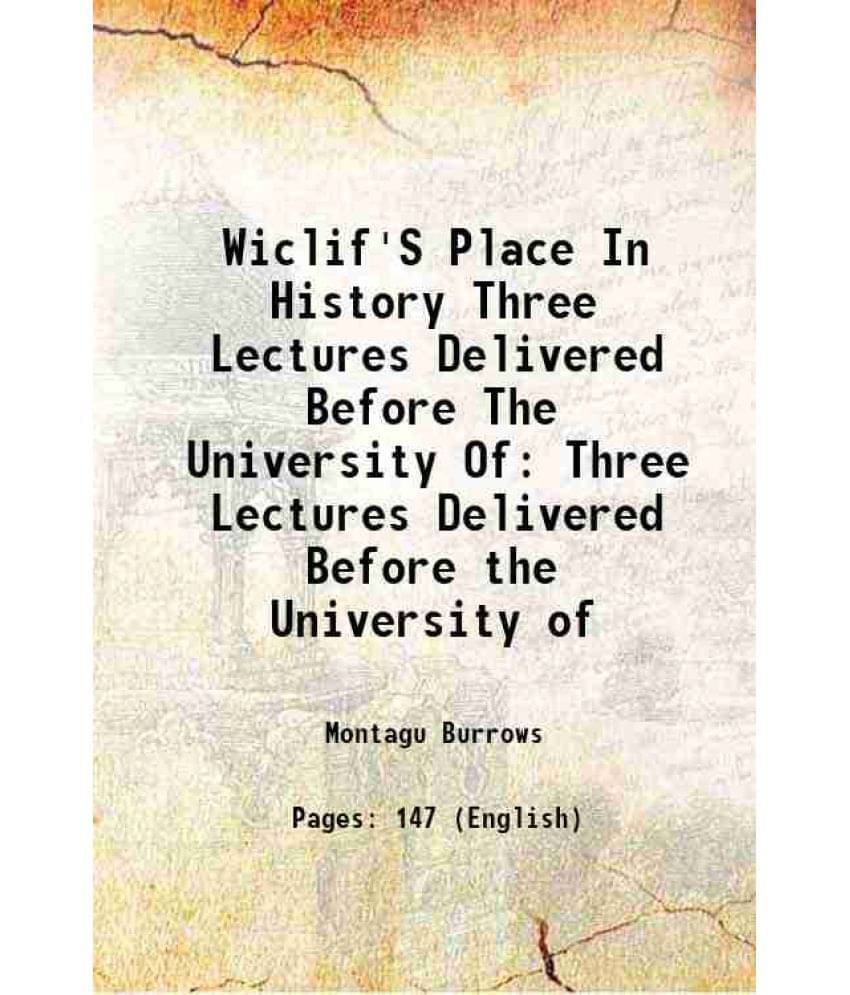 Wiclif'S Place In History Three Lectures Delivered Before The University Of Three Lectures Delivered Before the University of 1884     			Wiclif'S Place In History Three Lectures Delivered Before The University Of Three Lectures Delivered Before the University of 1884