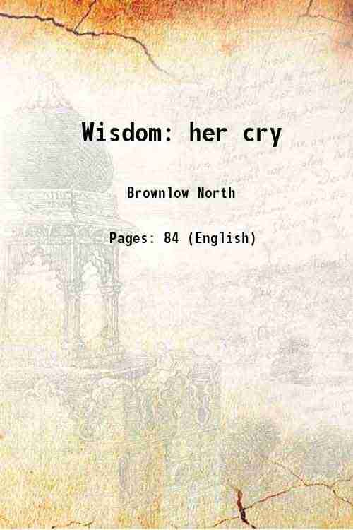     			Wisdom: her cry 1872