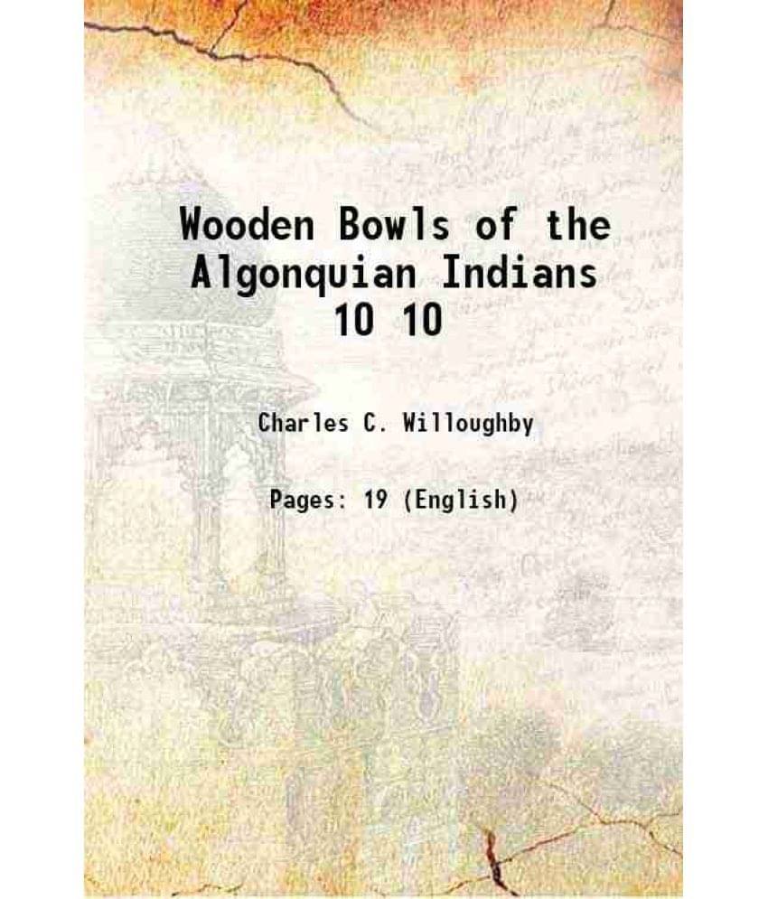     			Wooden Bowls of the Algonquian Indians Volume 10 1908