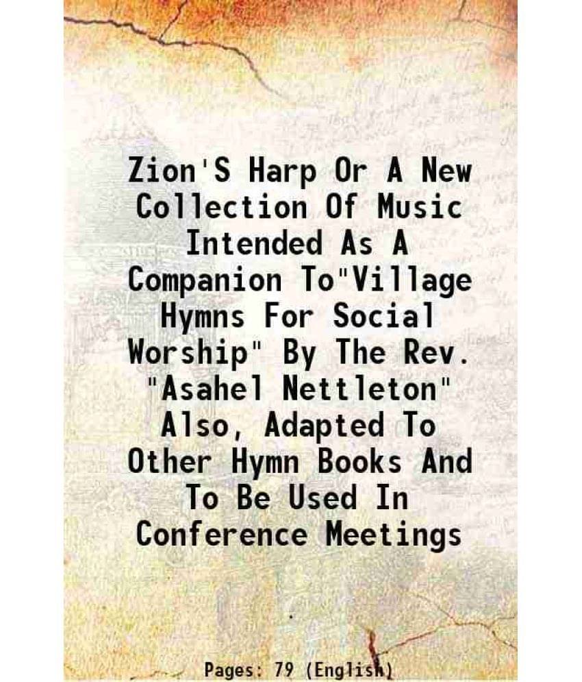     			Zion'S Harp Or A New Collection Of Music Intended As A Companion To"Village Hymns For Social Worship" By The Rev. "Asahel Nettleton" Also, Adapted To