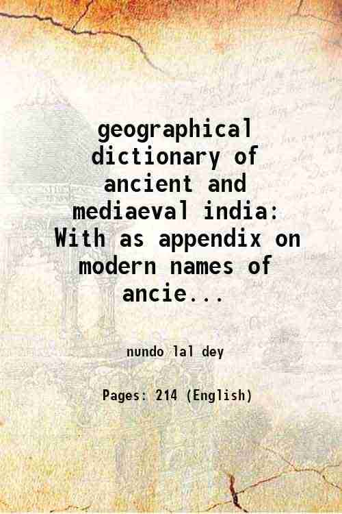 geographical dictionary of ancient and mediaeval india With as appendix on modern names of ancient indian geography 1899 geographical dictionary of ancient and mediaeval india With as appendix on modern names of ancient indian geography 1899