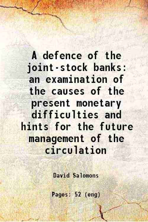     			A defence of the joint-stock banks an examination of the causes of the present monetary difficulties and hints for the future management o [Hardcover]