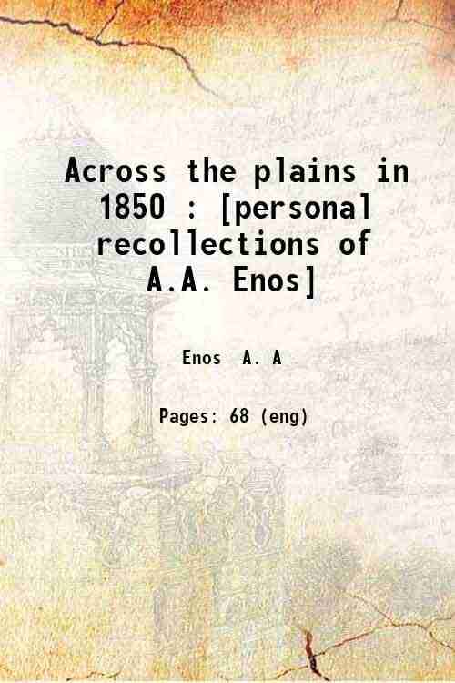     			Across the plains in 1850 : [personal recollections of A.A. Enos] 1905 [Hardcover]