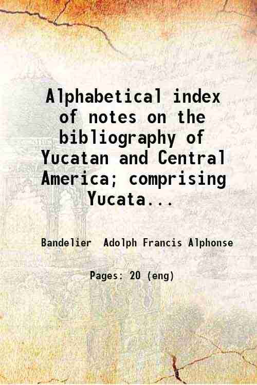     			Alphabetical index of notes on the bibliography of Yucatan and Central America; comprising Yucatan Chiapas Guatemala (the ruins of Palenqu [Hardcover]