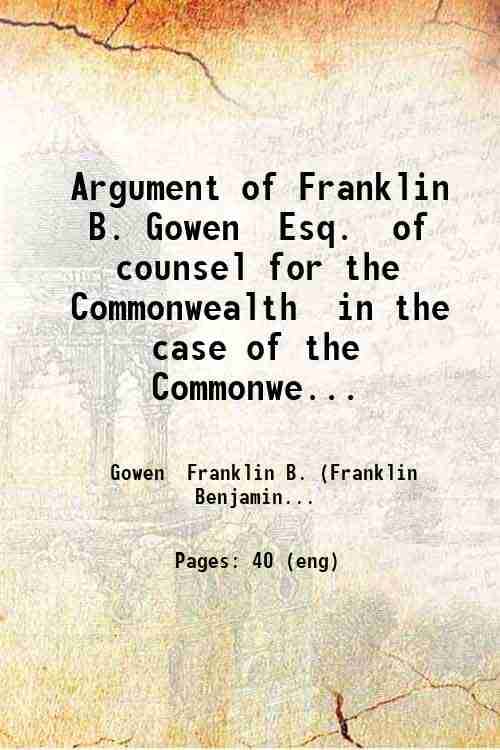     			Argument of Franklin B. Gowen Esq. of counsel for the Commonwealth in the case of the Commonwealth vs. Thomas Munley : indicted in the Cou [Hardcover]