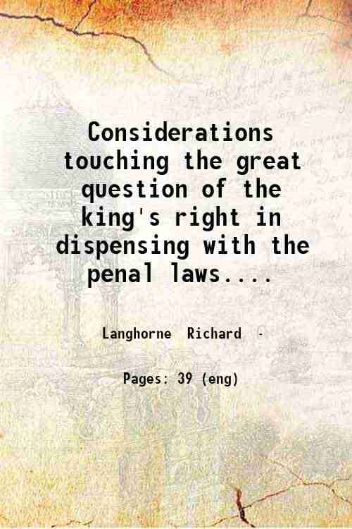     			Considerations touching the great question of the king's right in dispensing with the penal laws. Written on the occasion of His late Bles [Hardcover]