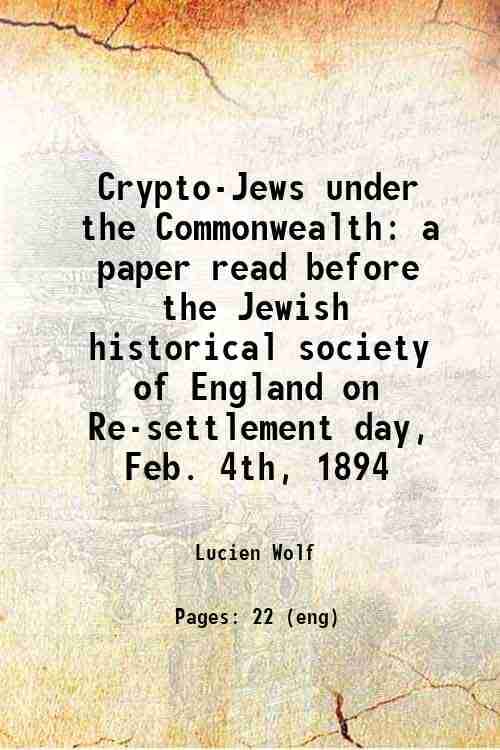     			Crypto-Jews under the Commonwealth a paper read before the Jewish historical society of England on Re-settlement day, Feb. 4th, 1894 1894 [Hardcover]
