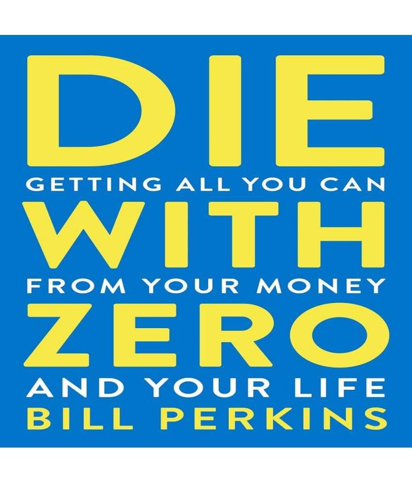 Die With Zero: Getting All You Can from Your Money and Your Life Paperback – 4 May 2021 Die With Zero: Getting All You Can from Your Money and Your Life Paperback – 4 May 2021