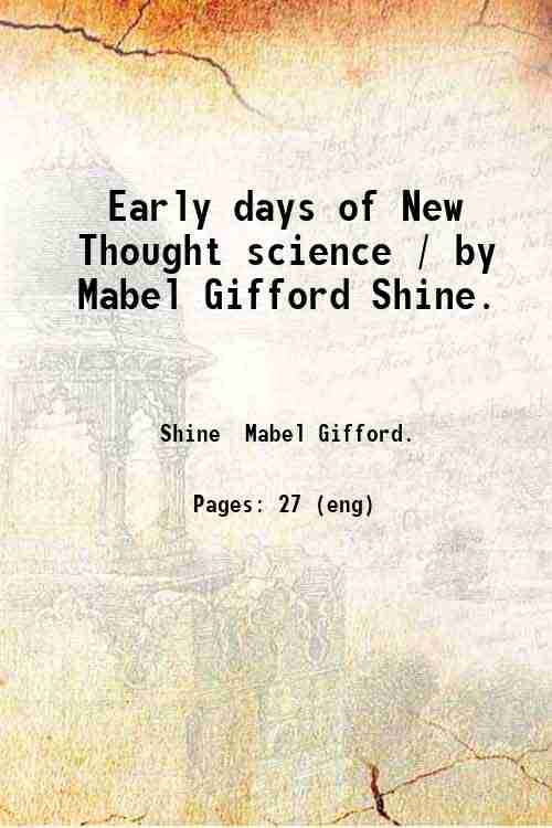     			Early days of New Thought science / by Mabel Gifford Shine. 1920 [Hardcover]