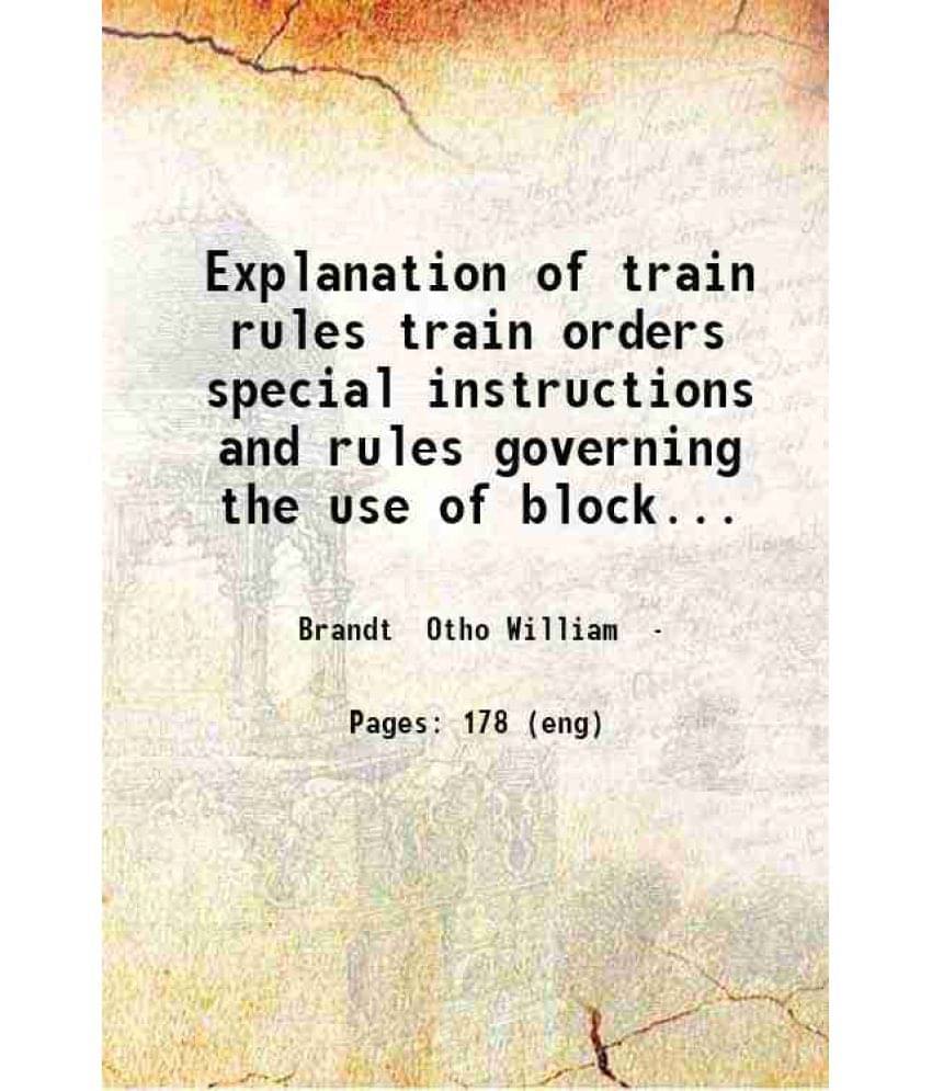     			Explanation of train rules train orders special instructions and rules governing the use of block signals and interlocking plants by O.W.  [Hardcover]
