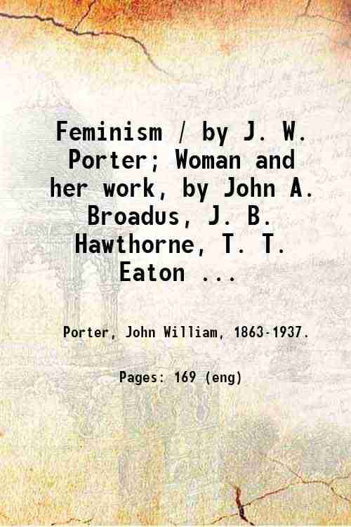     			Feminism / by J. W. Porter; Woman and her work, by John A. Broadus, J. B. Hawthorne, T. T. Eaton [and others]. 1923 [Hardcover]