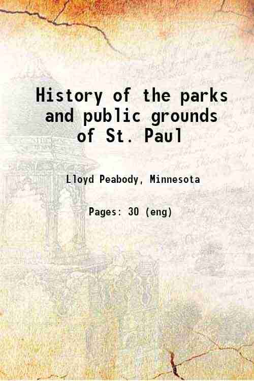     			History of the parks and public grounds of St. Paul 1915 [Hardcover]