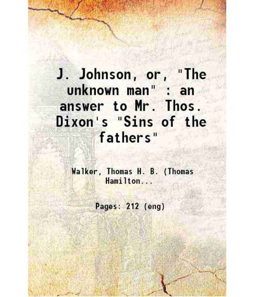     			J. Johnson, or, "The unknown man" : an answer to Mr. Thos. Dixon's "Sins of the fathers" 1915 [Hardcover]
