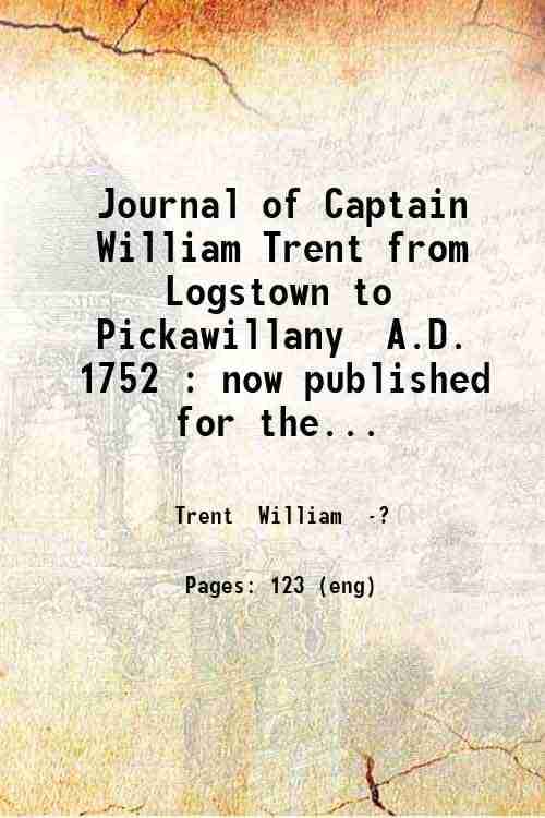     			Journal of Captain William Trent from Logstown to Pickawillany A.D. 1752 : now published for the first time from a copy in the archives of [Hardcover]
