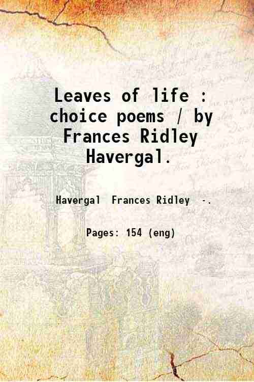     			Leaves of life : choice poems / by Frances Ridley Havergal. 1889 [Hardcover]