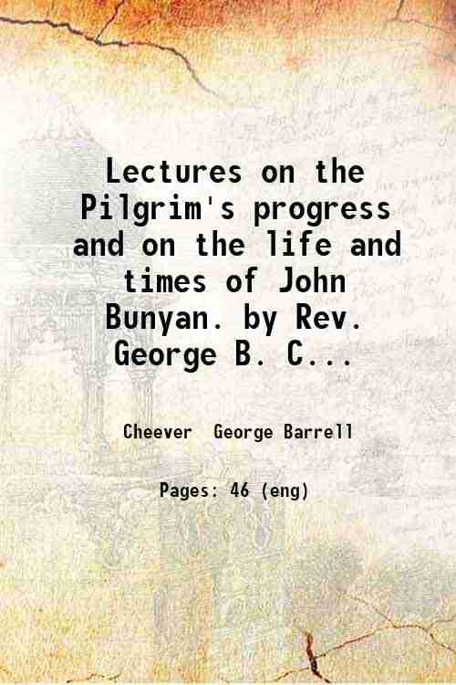     			Lectures on the Pilgrim's progress and on the life and times of John Bunyan. by Rev. George B. Cheever. 1844 [Hardcover]