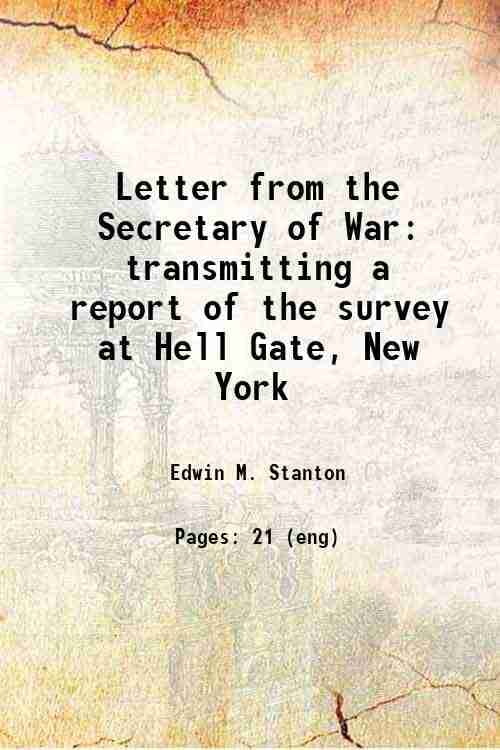     			Letter from the Secretary of War transmitting a report of the survey at Hell Gate, New York 1867 [Hardcover]