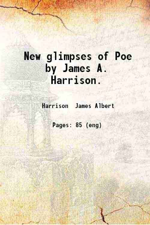     			New glimpses of Poe by James A. Harrison. 1901 [Hardcover]