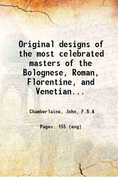     			Original designs of the most celebrated masters of the Bolognese, Roman, Florentine, and Venetian schools; comprising some of the works of [Hardcover]