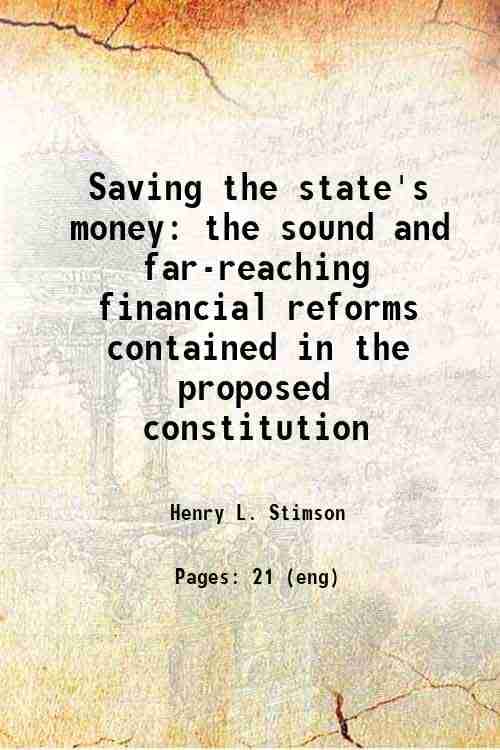     			Saving the state's money the sound and far-reaching financial reforms contained in the proposed constitution 1915 [Hardcover]