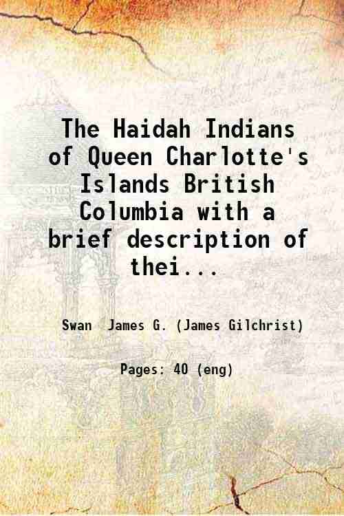     			The Haidah Indians of Queen Charlotte's Islands British Columbia with a brief description of their carvings tattoo designs etc. / by James [Hardcover]