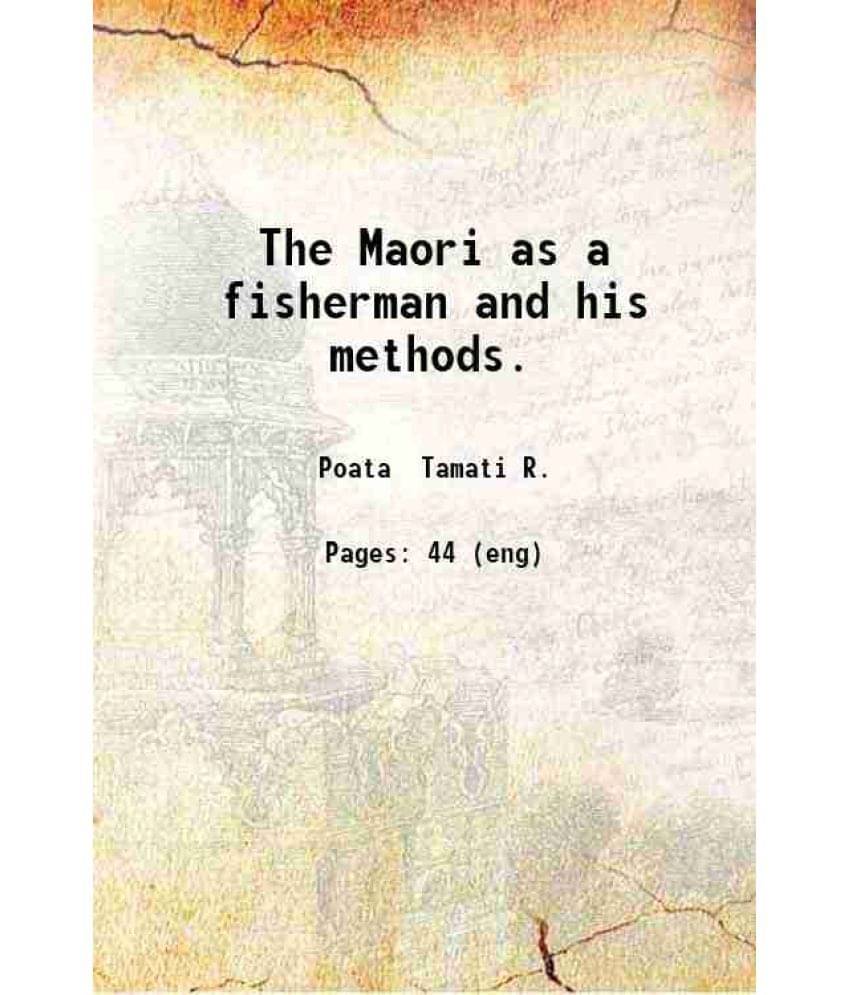     			The Maori as a fisherman and his methods 1919 [Hardcover]