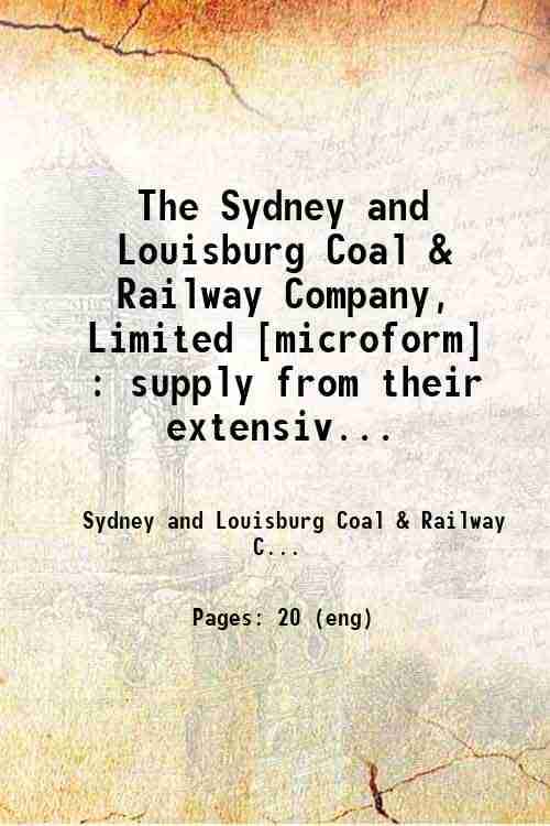     			The Sydney and Louisburg Coal & Railway Company, Limited : supply from their extensive coal mines in Cape Breton Island, Nova Scotia . 188 [Hardcover]
