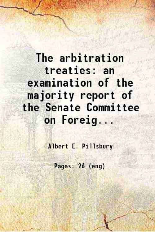     			The arbitration treaties an examination of the majority report of the Senate Committee on Foreign Relations 1911 [Hardcover]