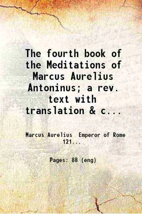     			The fourth book of the Meditations of Marcus Aurelius Antoninus; a rev. text with translation & commentary & an appendix on the relations  [Hardcover]