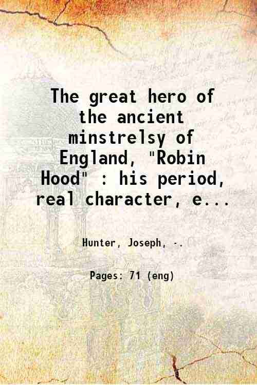     			The great hero of the ancient minstrelsy of England, "Robin Hood" : his period, real character, etc., investigated and perhaps ascertained [Hardcover]