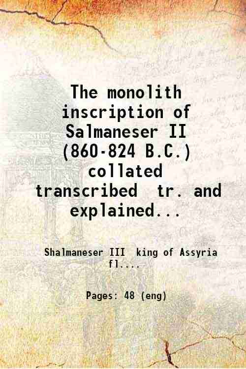     			The monolith inscription of Salmaneser II (860-824 B.C.) collated transcribed tr. and explained together with text transcription translati [Hardcover]