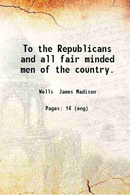     			To the Republicans and all fair minded men of the country. 1878 [Hardcover]