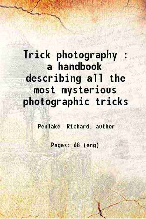     			Trick photography : a handbook describing all the most mysterious photographic tricks 1906 [Hardcover]