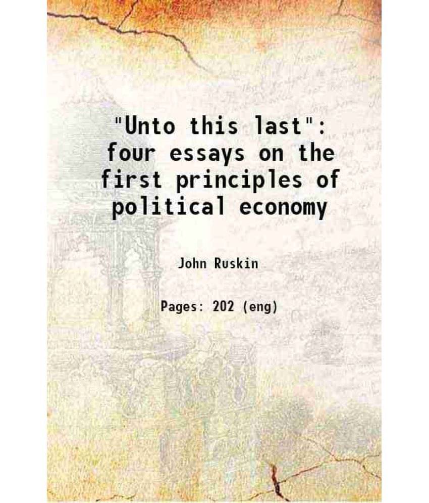     			"Unto this last" four essays on the first principles of political economy 1877 [Hardcover]
