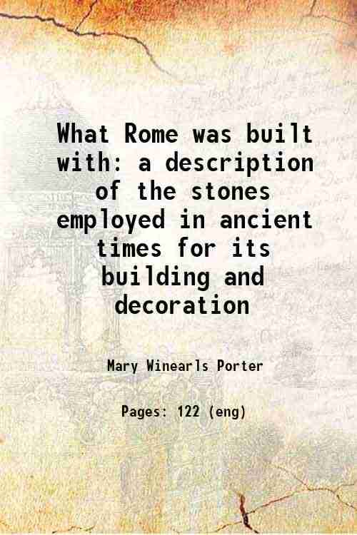     			What Rome was built with a description of the stones employed in ancient times for its building and decoration 1907 [Hardcover]