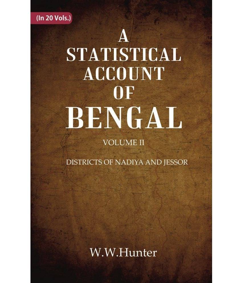 A Statistical Account of Bengal : DISTRICTS OF NADIYA AND JESSOR Volume 2nd A Statistical Account of Bengal : DISTRICTS OF NADIYA AND JESSOR Volume 2nd