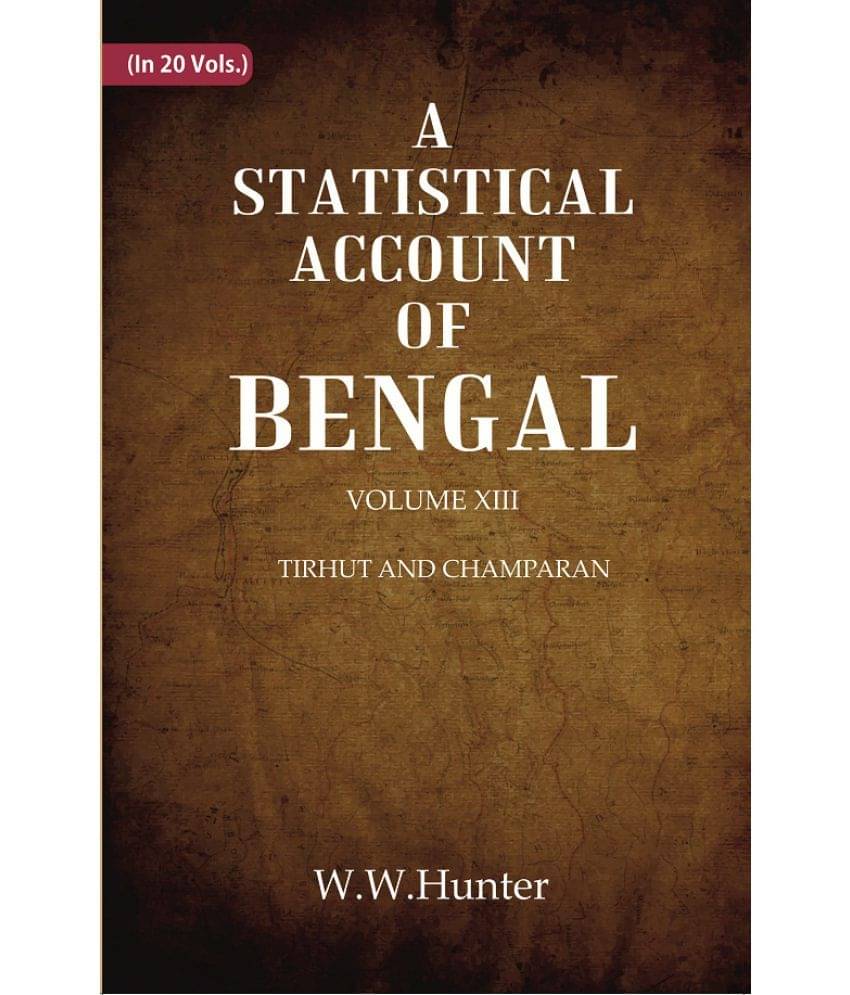 A Statistical Account of Bengal : DISTRICTS OF GAYA AND SHAHABAD Volume 13th A Statistical Account of Bengal : DISTRICTS OF GAYA AND SHAHABAD Volume 13th