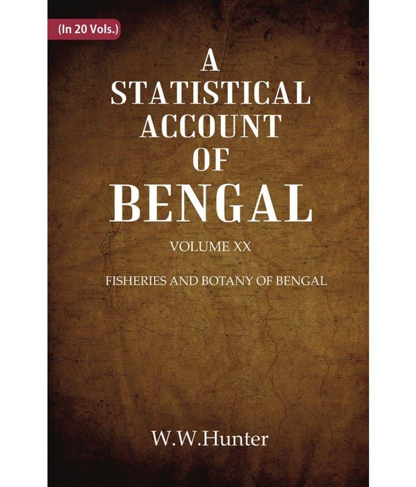 A Statistical Account of Bengal : FISHERIES AND BOTANY OF BENGAL Volume 20th A Statistical Account of Bengal : FISHERIES AND BOTANY OF BENGAL Volume 20th