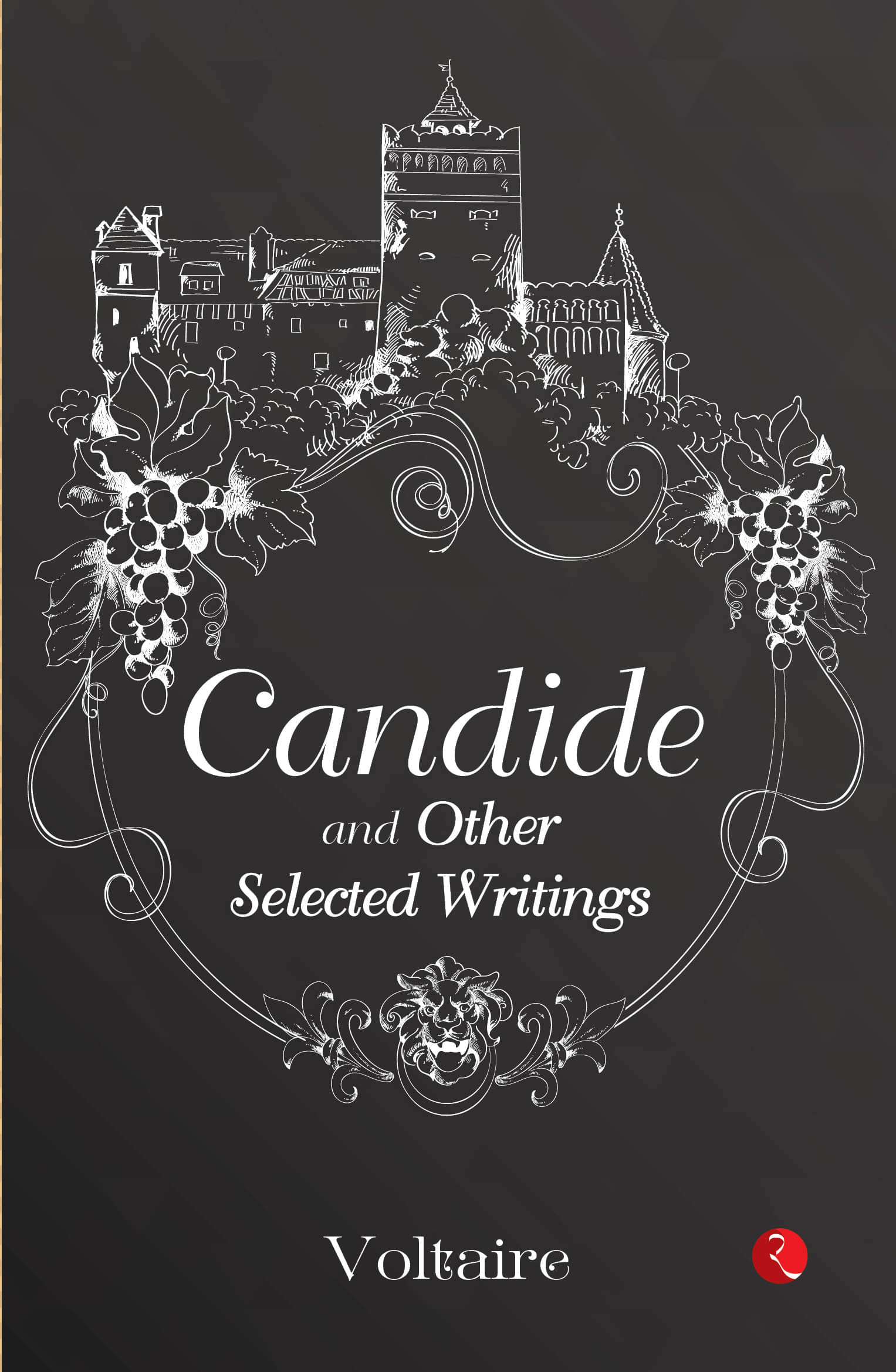CANDIDE AND OTHER SELECTED WRITINGS CANDIDE AND OTHER SELECTED WRITINGS