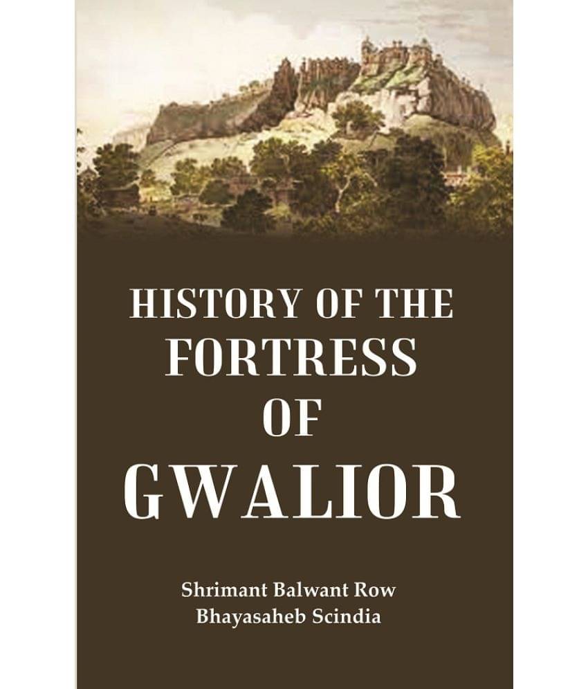 History of the fortress of Gwalior History of the fortress of Gwalior
