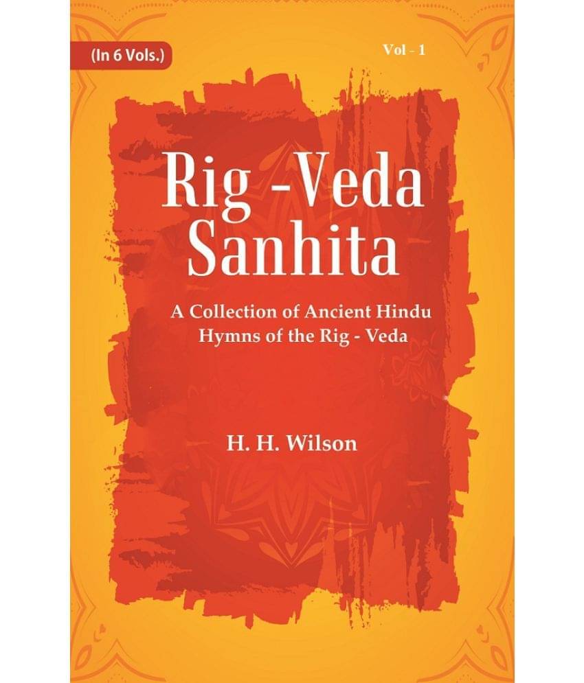 Rig -Veda - Sanhita : A Collection of Ancient Hindu Hymns of the Rig - Veda Volume 1st     			Rig -Veda - Sanhita : A Collection of Ancient Hindu Hymns of the Rig - Veda Volume 1st