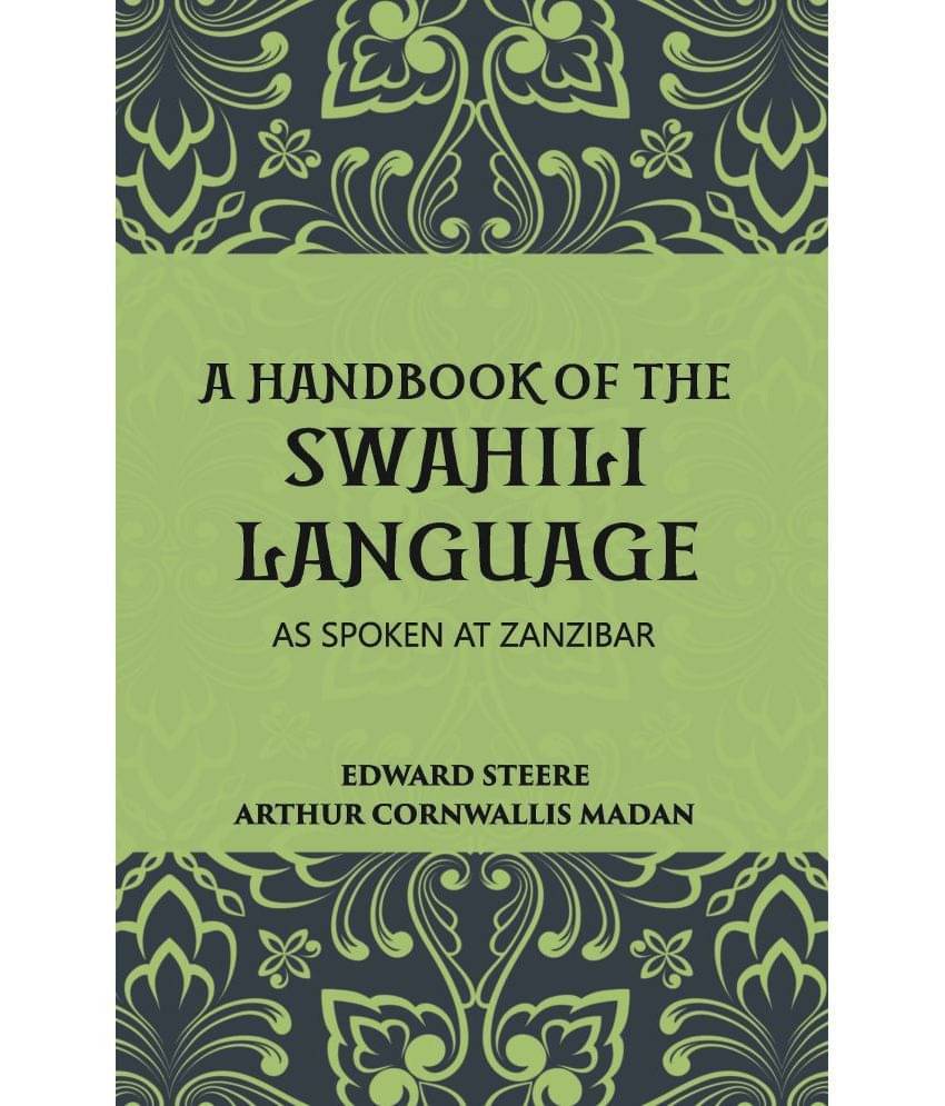 A Handbook Of The Swahili Language: As Spoken At Zanzibar A Handbook Of The Swahili Language: As Spoken At Zanzibar