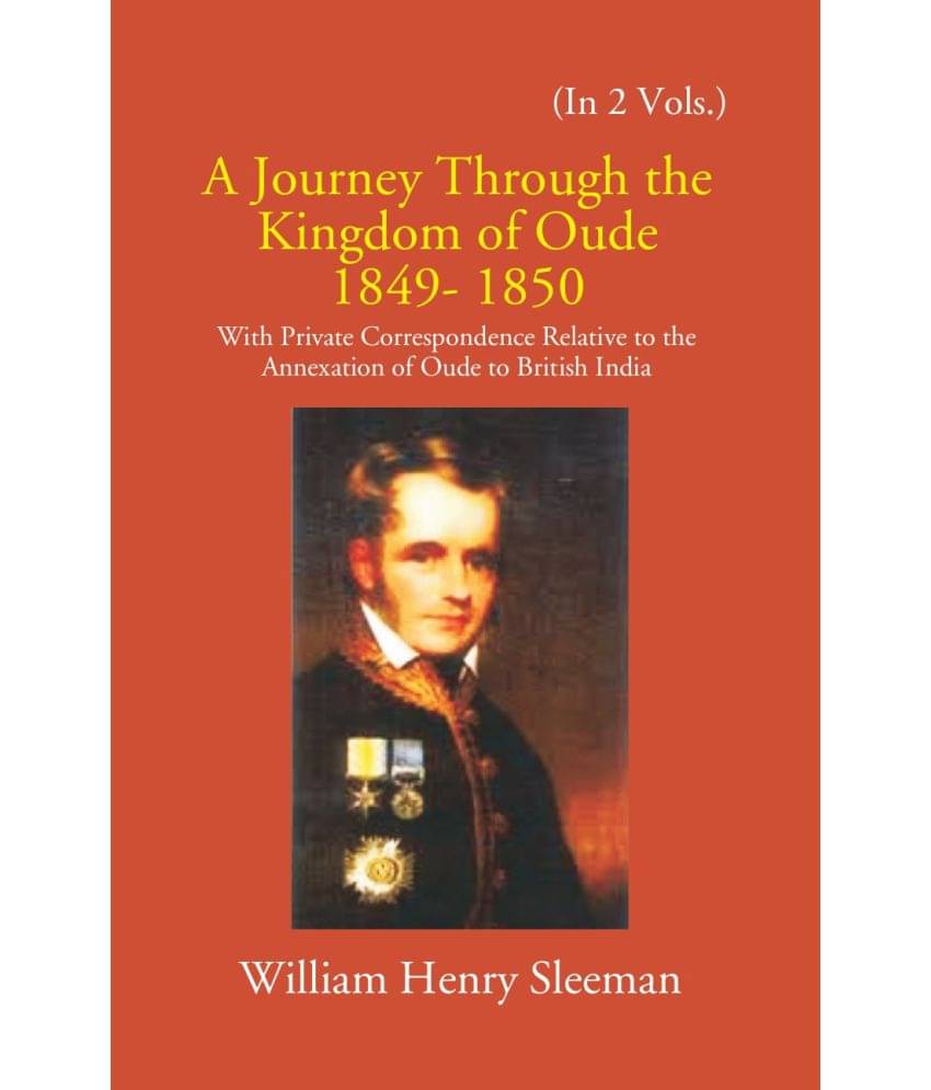 A Journey Through The Kingdom Of Oude 1849-1850: With Private Correspondence Relative To The Annexation Of Oude To British India Volume Vol. 2nd A Journey Through The Kingdom Of Oude 1849-1850: With Private Correspondence Relative To The Annexation Of Oude To British India Volume Vol. 2nd