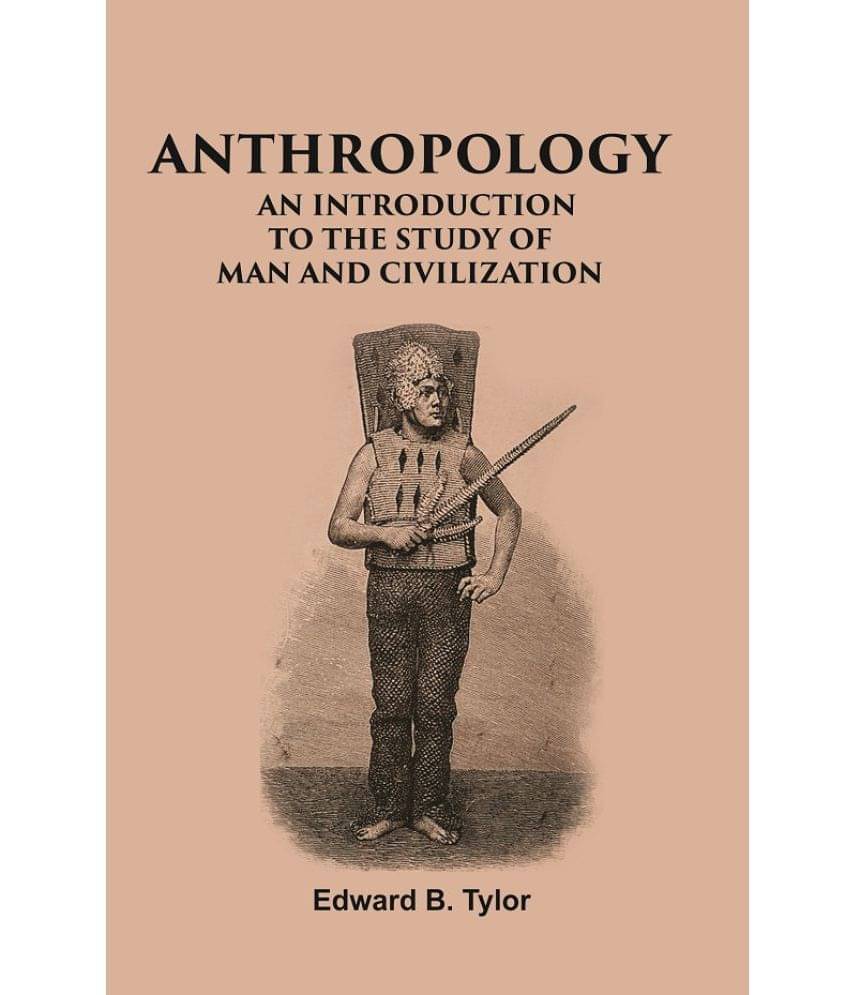 ANTHROPOLOGY: AN INTRODUCTION TO THE STUDY OF MAN AND CIVILIZATION ANTHROPOLOGY: AN INTRODUCTION TO THE STUDY OF MAN AND CIVILIZATION